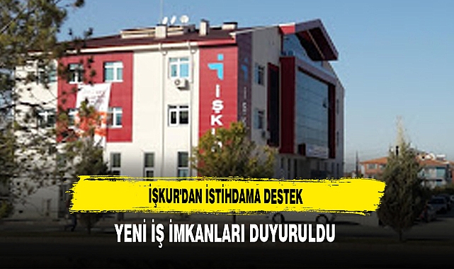 İŞKUR'dan İstihdama Destek Yeni İş İmkanları Duyuruldu
