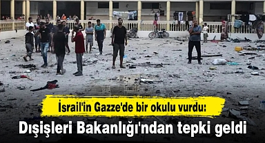 İsrail'in Gazze'de bir okulu vurdu: Dışişleri Bakanlığı'ndan tepki geldi