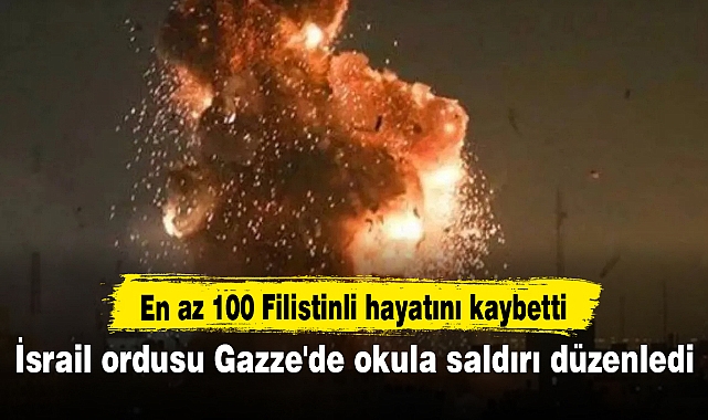 İsrail ordusu Gazze'de okula saldırı düzenledi: En az 100 Filistinli hayatını kaybetti
