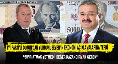 İYİ Parti’li Olgun’dan Yurdunuseven’in Ekonomi Açıklamalarına Tepki