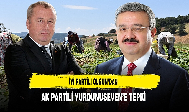 İYİ Partili Olgun’dan AK Partili Yurdunuseven’e Tepki
