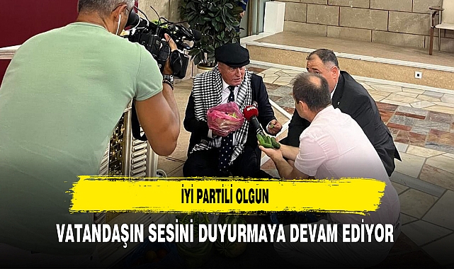 İYİ Partili Olgun Vatandaşın Sesini Duyurmaya Devam Ediyor