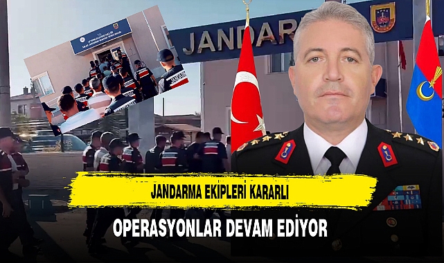 Jandarma Ekipleri Kararlı Operasyonlar Devam Ediyor