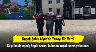 Kaçak Şahıs Afyon'da Yakayı Ele Verdi: 13 yıl kesinleşmiş hapis cezası bulunan kaçak şahıs yakalandı