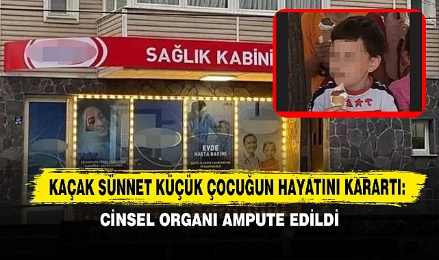 Kaçak Sünnet Küçük Çocuğun Hayatını Karartı: Cinsel Organı Ampute Edildi