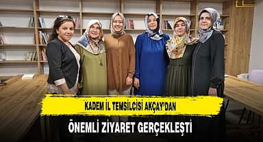 KADEM İl Temsilcisi Akçay'dan Önemli Ziyaret