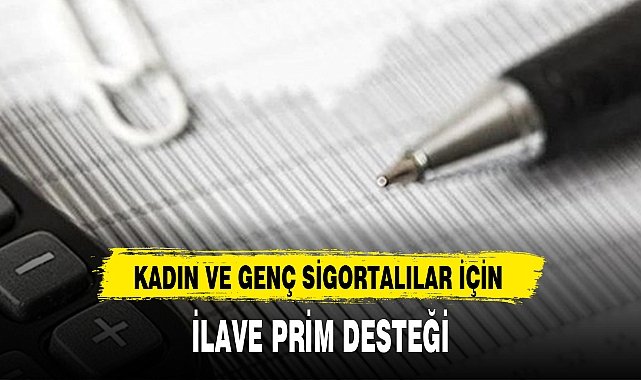 KADIN VE GENÇ SİGORTALILAR İÇİN  İLAVE PRİM DESTEĞİ