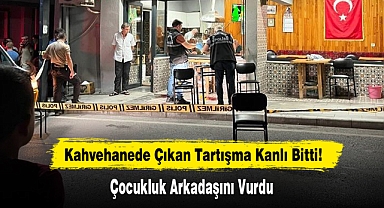 Kahvehanede Çıkan Tartışma Kanlı Bitti!