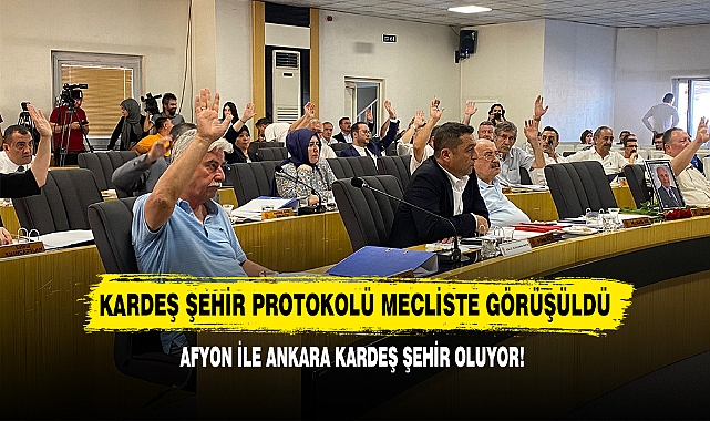 Kardeş Şehir Protokolü Mecliste Görüşüldü, Afyon İle Ankara Kardeş Şehir Oluyor!
