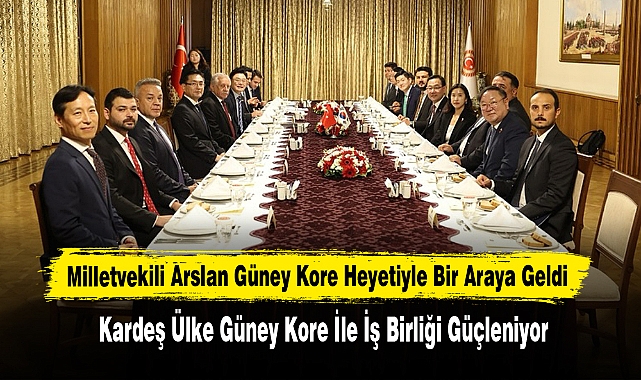 Kardeş Ülke Güney Kore İle İş Birliği Güçleniyor