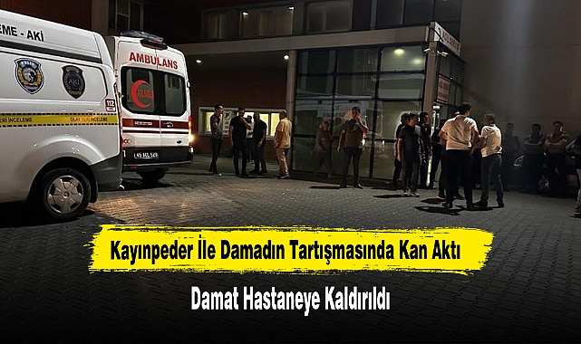 Kayınpeder İle Damadın Tartışmasında Kan Aktı
