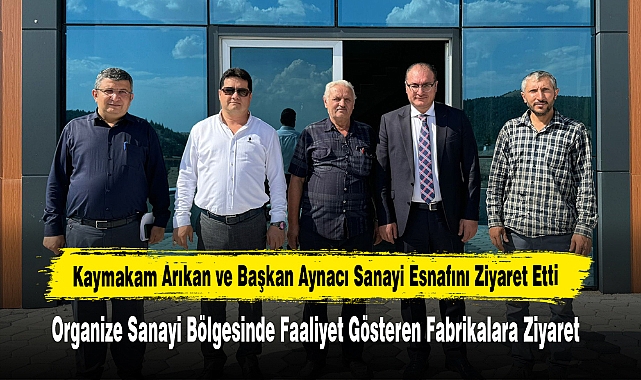 Kaymakam Arıkan ve Başkan Aynacı Sanayi Esnafını Ziyaret Etti