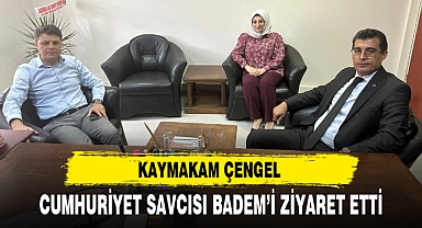 KAYMAKAM ÇENGEL CUMHURİYET SAVCISI BADEM'İ ZİYARET ETTİ