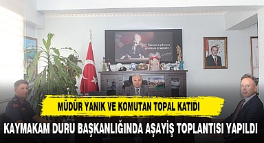 KAYMAKAM DURU BAŞKANLIĞINDA AŞAYİŞ TOPLANTISI YAPILDI