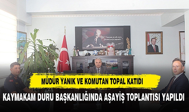 KAYMAKAM DURU BAŞKANLIĞINDA AŞAYİŞ TOPLANTISI YAPILDI