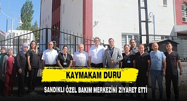 Kaymakam Duru Sandıklı Özel Bakım Merkezini Ziyaret Etti