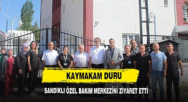 Kaymakam Duru Sandıklı Özel Bakım Merkezini Ziyaret Etti