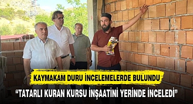 KAYMAKAM DURU TATARLI KURAN KURSU İNŞAATİNİ İNCELEDİ