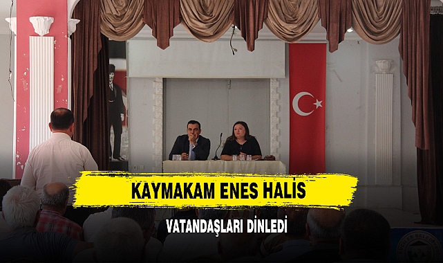 Kaymakam Enes Halis Vatandaşları Dinledi