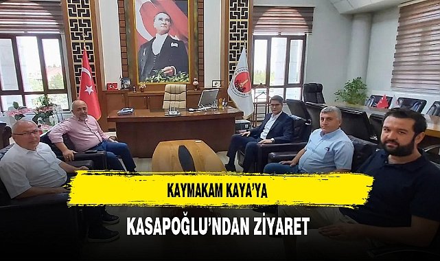 Kaymakam Kaya’ya Kasapoğlu’ndan Ziyaret