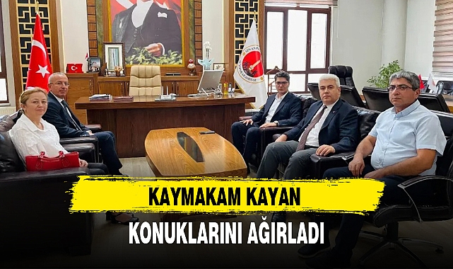 KAYMAKAM KAYAN KONUKLARINI AĞIRLADI