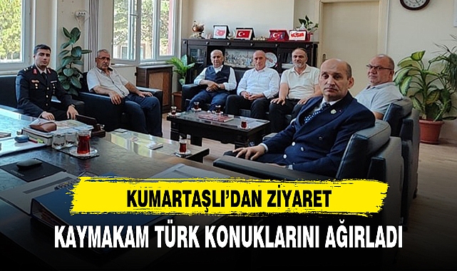 KAYMAKAM TÜRK KONUKLARINI AĞIRLADI