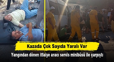 Kazada Çok Sayıda Yaralı Var: Yangından dönen itfaiye aracı servis minibüsü ile çarpıştı