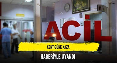 Kent Güne Kaza Haberiyle Uyandı