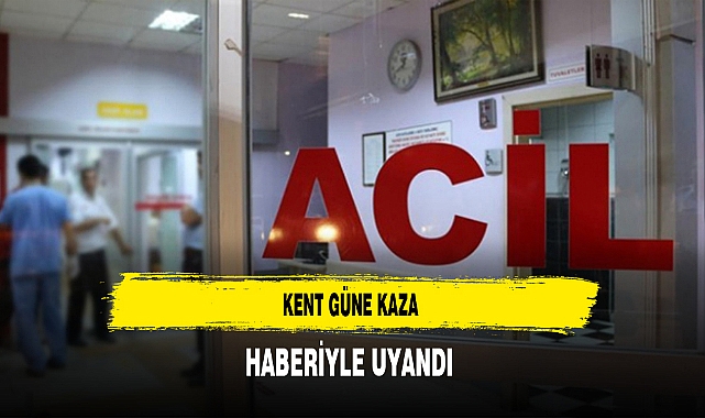 Kent Güne Kaza Haberiyle Uyandı