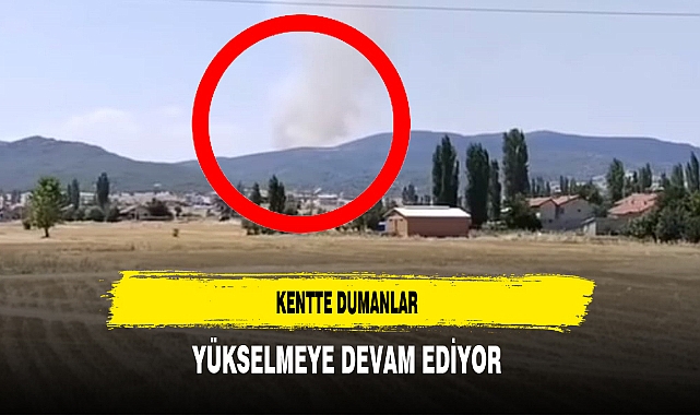 Kentte Dumanlar Yükselmeye Devam Ediyor Ahmetpaşa Bölgesinde Ekipler Yangına Müdahale Ediyor