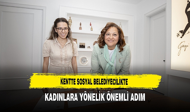 Kentte Sosyal Belediyecilikte Kadınlara Yönelik Önemli Adım