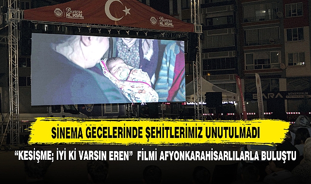 “Kesişme; İyi Ki Varsın Eren”  Filmi Afyonkarahisarlılarla Buluştu
