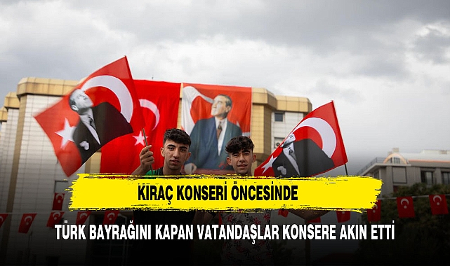 Kıraç Konseri Coşkusu Türk Bayraklarıyla Taçlandı!