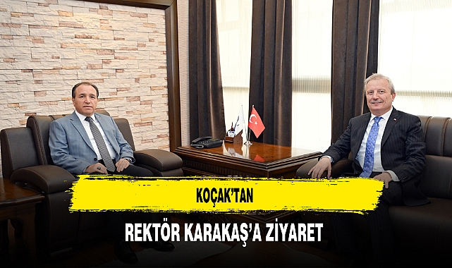 Koçak’tan Rektör Karakaş’a Ziyaret