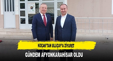 Koçak’tan Uluçay’a Ziyaret Gündem Afyonkarahisar Oldu
