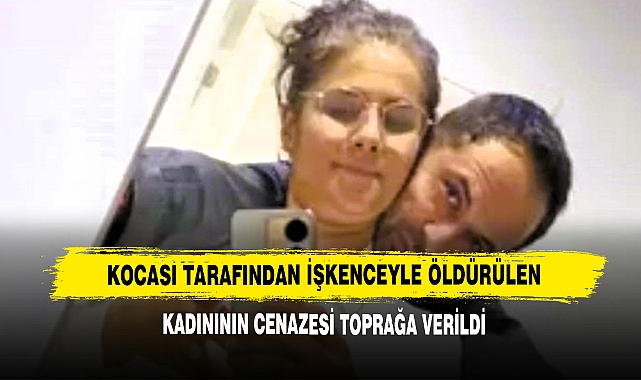 Kocası Tarafından İşkenceyle Öldürülen Kadınının Cenazesi Toprağa Verildi