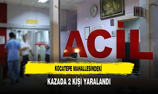 Kocatepe Mahallesindeki Kazada 2 Kişi Yaralandı