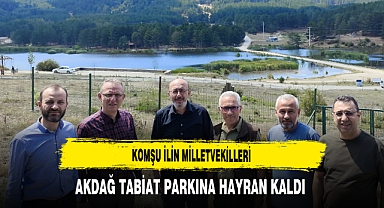 Komşu İlin Milletvekilleri Akdağ Tabiat Parkına Hayran Kaldı