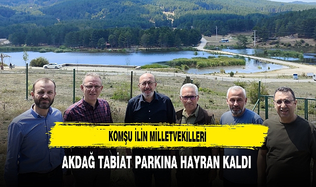 Komşu İlin Milletvekilleri Akdağ Tabiat Parkına Hayran Kaldı