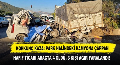 Korkunç Kaza: Park Halindeki Kamyona Çarpan Hafif Ticari Araçta 4 Öldü, 3 Kişi Ağır Yaralandı!