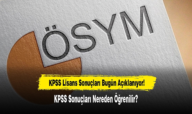 KPSS Lisans Sonuçları Bugün Açıklanıyor!