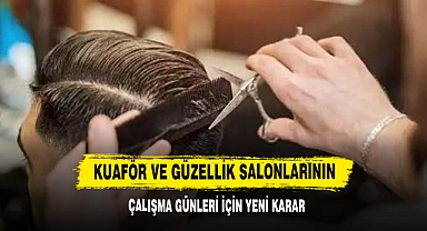 Kuaför Ve Güzellik Salonlarının Çalışma Günleri İçin Yeni Karar