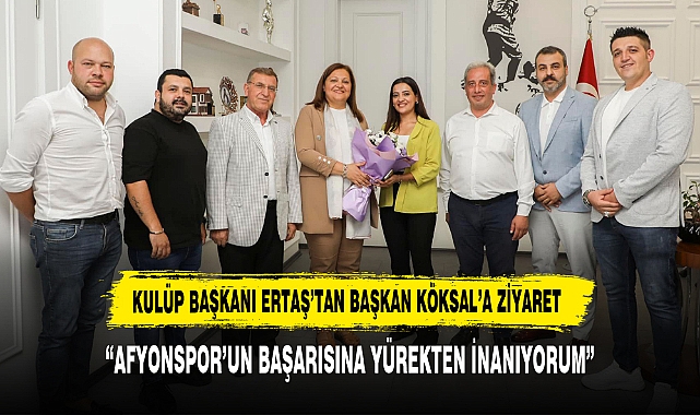KULÜP BAŞKANI ERTAŞ’TAN BAŞKAN KÖKSAL’A ZİYARET