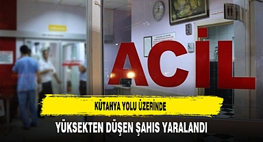 Kütahya Yolu Üzerinde Yüksekten Düşen Şahıs Yaralandı