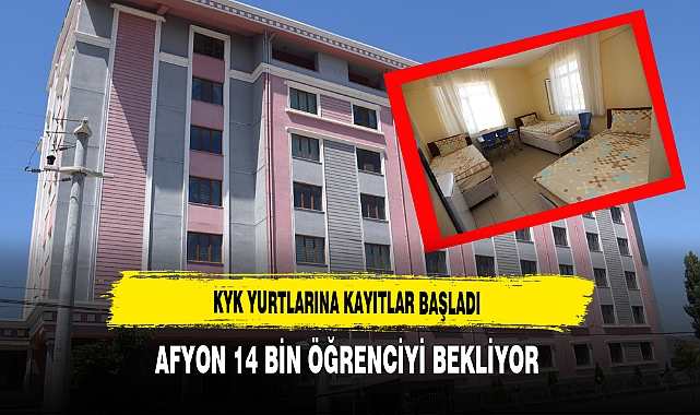 KYK Yurtlarına Kayıtlar Başladı Afyon 14 Bin Öğrenciyi Bekliyor