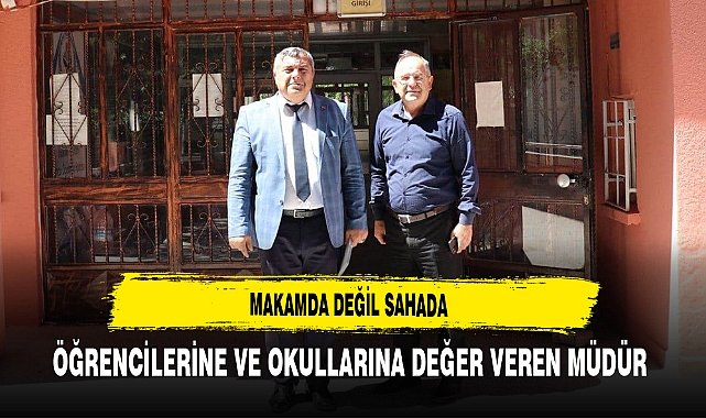 Makamda Değil Sahada Öğrencilerine ve Okullarına Değer Veren Müdür