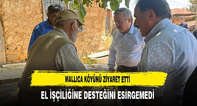 Mallıca Köyünü Ziyaret Etti El İşçiliğine Desteğini Esirgemedi