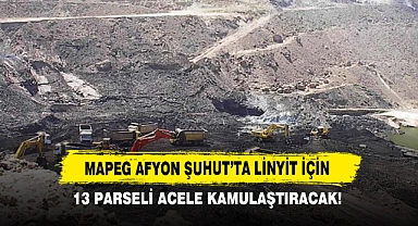 MAPEG Afyon Şuhut’ta Linyit İçin 13 Parseli Acele Kamulaştıracak