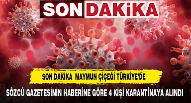 MAYMUN ÇİÇEĞİ ANKARA'DA 4 HASTADA GÖRÜLDÜ KARANTİNA ALTINA ALINDILAR