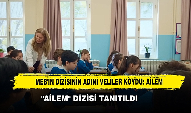 MEB'in Dizisi "AİLEM" Tanıtıldı